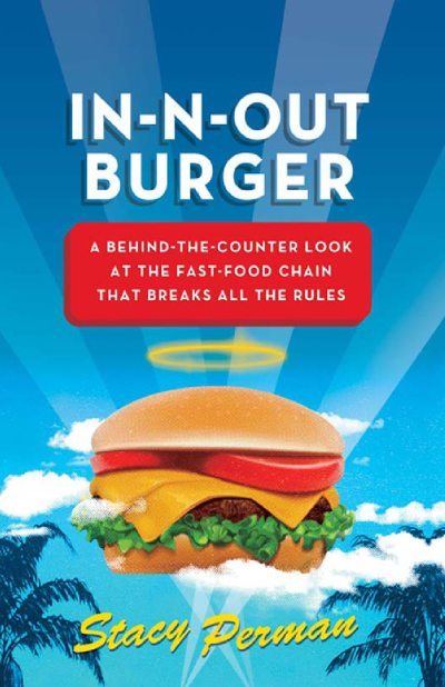 In-N-Out Burger. Взгляд из-за прилавка на сеть ресторанов быстрого питания, которая нарушает все правила (fb2)